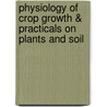 Physiology of crop growth & practicals on plants and soil by B. Gietema