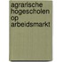 Agrarische hogescholen op arbeidsmarkt