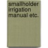 Smallholder irrigation manual etc.