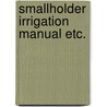 Smallholder irrigation manual etc. door Scheltema