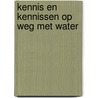 Kennis en kennissen op weg met water door P. den Boer
