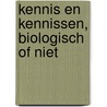 Kennis en kennissen, biologisch of niet by P. Derkzen