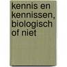 Kennis en kennissen, biologisch of niet door P. Derkzen