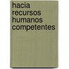 Hacia recursos humanos competentes by W.M. Wilbrink