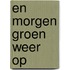 En morgen groen weer op