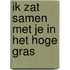 Ik zat samen met je in het hoge gras