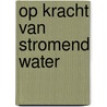 Op kracht van stromend water by H. Hagens