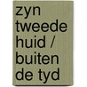 Zyn tweede huid / buiten de tyd door Scherft