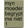 Myn moeder begrypt me niet 1 door Kort