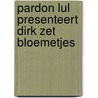 Pardon lul presenteert dirk zet bloemetjes by Kort