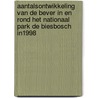 Aantalsontwikkeling van de bever in en rond het Nationaal Park De Biesbosch in1998 door V.A.A. Dijkstra