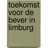 Toekomst voor de bever in Limburg by V.A.A. Dijkstra
