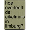 Hoe overleeft de eikelmuis in Limburg? door R.H. Witte van den Bosch