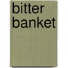 Bitter Banket by A. Wouters
