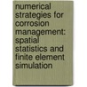 Numerical strategies for corrosion management: Spatial statistics and finite element simulation door J.M. Lopez de la Cruz