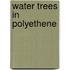 Water trees in polyethene