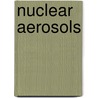 Nuclear aerosols door Andriesse