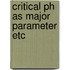 Critical ph as major parameter etc