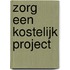 Zorg een kostelijk project