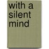 With a silent mind