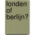 Londen of Berlijn?