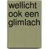 Wellicht ook een glimlach