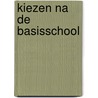 Kiezen na de basisschool door T. Verweij
