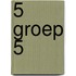 5 groep 5