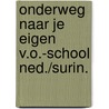 Onderweg naar je eigen v.o.-school ned./surin. door Onbekend