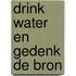 Drink water en gedenk de bron