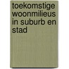 Toekomstige woonmilieus in suburb en stad by S. Musterd