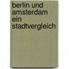 Berlin und Amsterdam ein Stadtvergleich door Onbekend