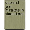 Duizend jaar mirakels in Vlaanderen door W. Giraldo