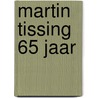 Martin Tissing 65 jaar door H. Steenbruggen