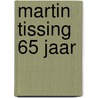 Martin Tissing 65 jaar by H. Steenbruggen
