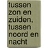 Tussen zon en zuiden, tussen noord en nacht