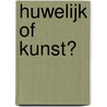 Huwelijk of Kunst? by C. Roodenburg-Schadd
