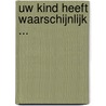 Uw kind heeft waarschijnlijk ... door Marius van Leeuwen