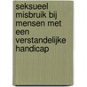 Seksueel misbruik bij mensen met een verstandelijke handicap door A. Gort