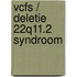 VCFS / deletie 22q11.2 syndroom