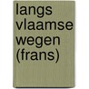 Langs Vlaamse wegen (Frans) door Onbekend