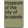 Museum of the city of brussels by Smolar-Meynart
