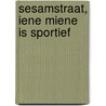 Sesamstraat, Iene Miene is sportief door F. van Dulmen