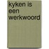 Kyken is een werkwoord