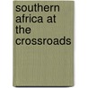 Southern africa at the crossroads door Onbekend