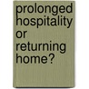 Prolonged hospitality or returning home? by Unknown