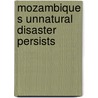 Mozambique s unnatural disaster persists door Hansma