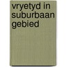 Vryetyd in suburbaan gebied door Weesep