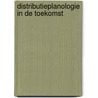 Distributieplanologie in de toekomst door Buit