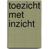 Toezicht met inzicht door van der Maas, P.J.